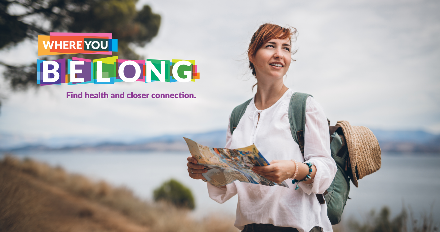 Image: Woman holding a map. Image text: Where You Belong. Find health and closer connection.