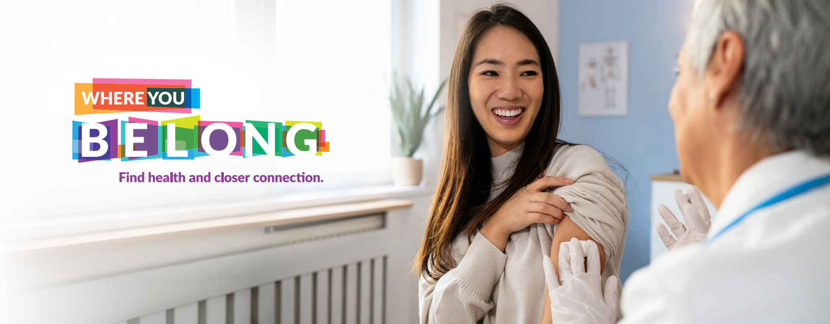 Where You Belong. Find health and closer connection. Get your vaccine.