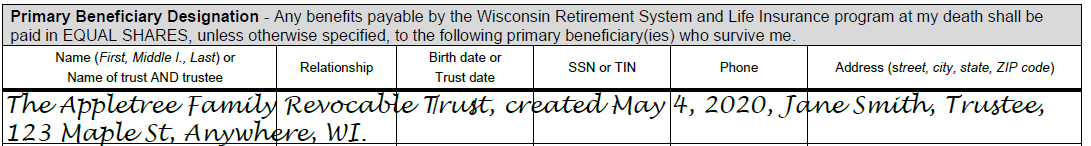 Example of an acceptable trust designation:  The Appletree Family Revocable Trust, created May 4, 2020, Jane Smith, Trustee, 123 Maple St, Anywhere, WI