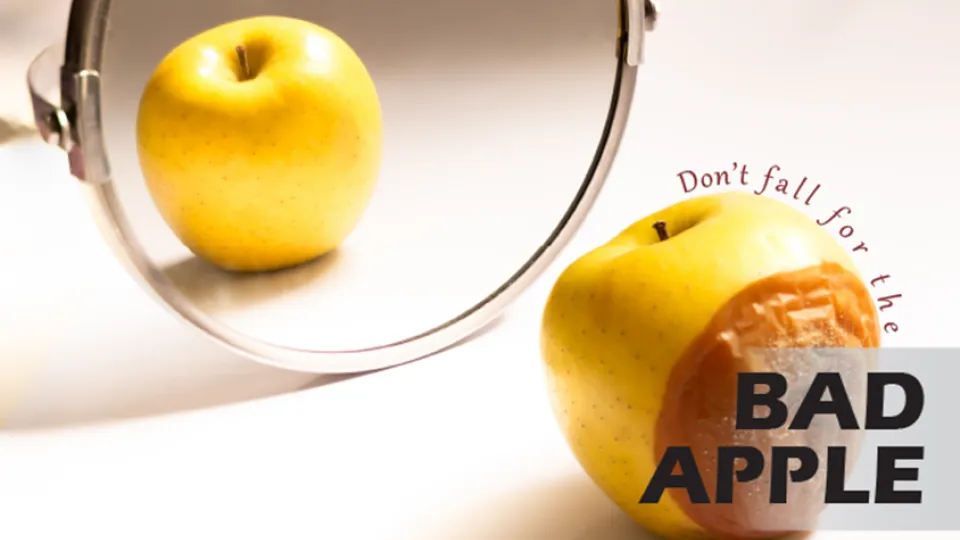 Don't fall for the bad apple. One side may look good, but the core may be rotten.