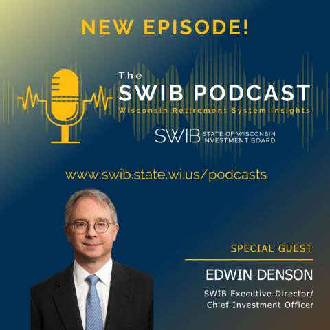 NEW EPISODE! The SWIB Podcast. Special Guest: Edwin Denson, SWIB Executive Director/Chief Investment Officer